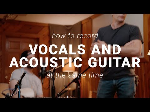 Tracking Tips: How to Record Vocals and Acoustic Guitar At The Same Time