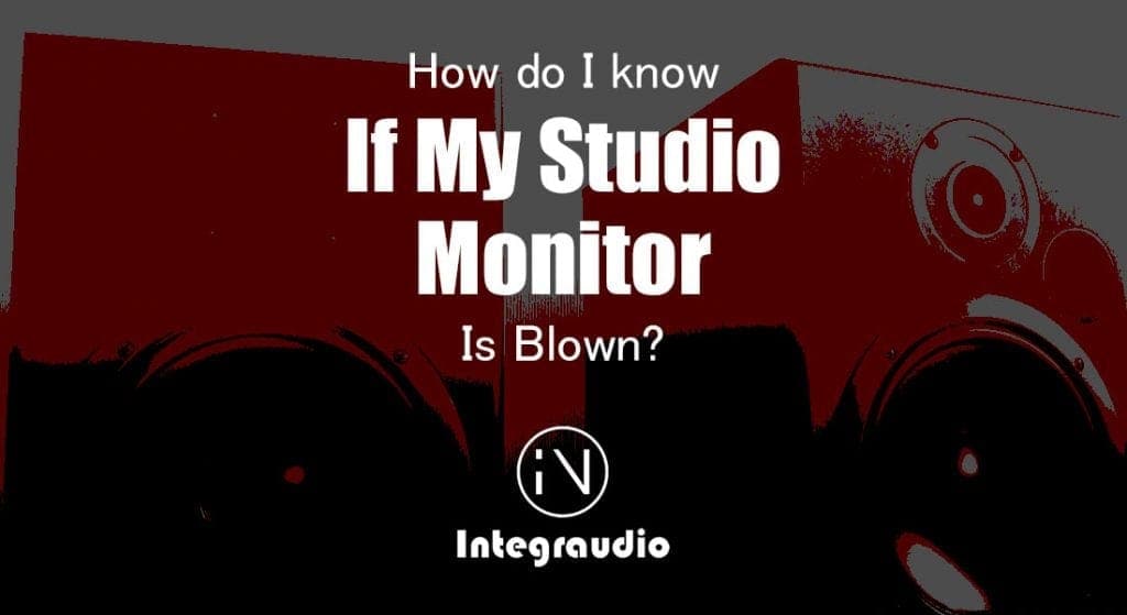 How Do I know If My Studio Monitor Is Blown | Integraudio.com