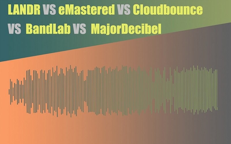 LANDR vs eMastered vs Cloudbounce vs BandLab vs MajorDecibel Compared