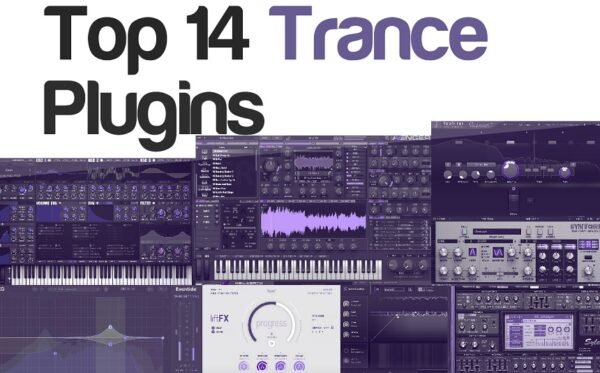Top 14 Trance Plugins (Uplifting, Tech, Progressive, Vocal, Dream, Hard)