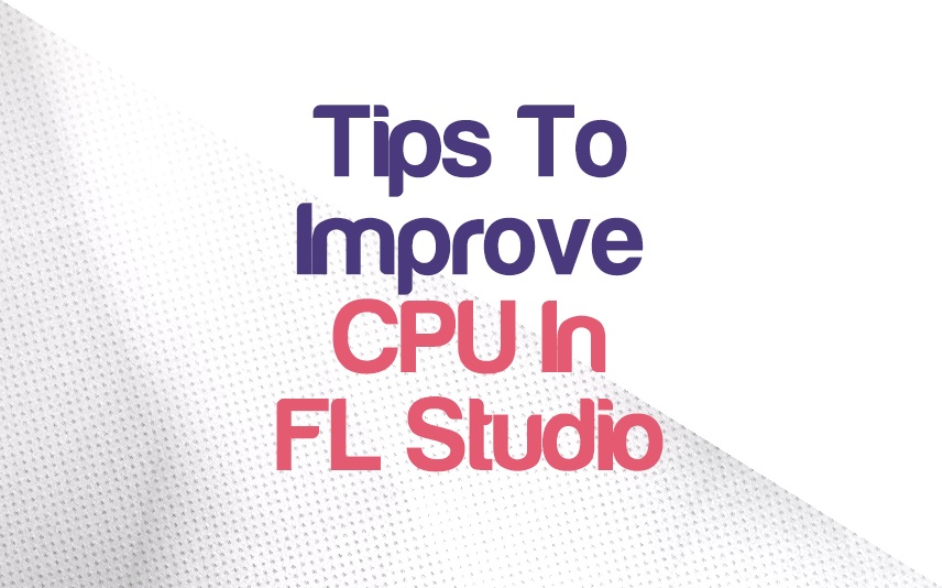 Barry Museum skak 18 Tips To Improve Your CPU performance in FL Studio