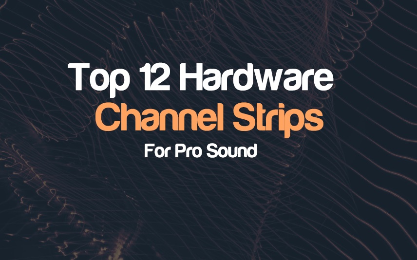 Top 12 Hardware Channel Strips For Pro Mix | integraudio.com