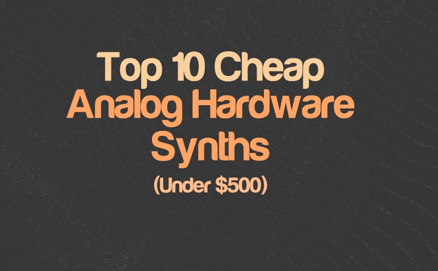 Top 10 Cheap Analog Hardware Synths | integraudio.com