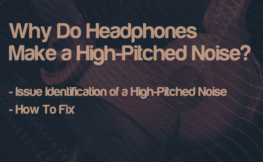 Why Headphones Make High Pitched Noise