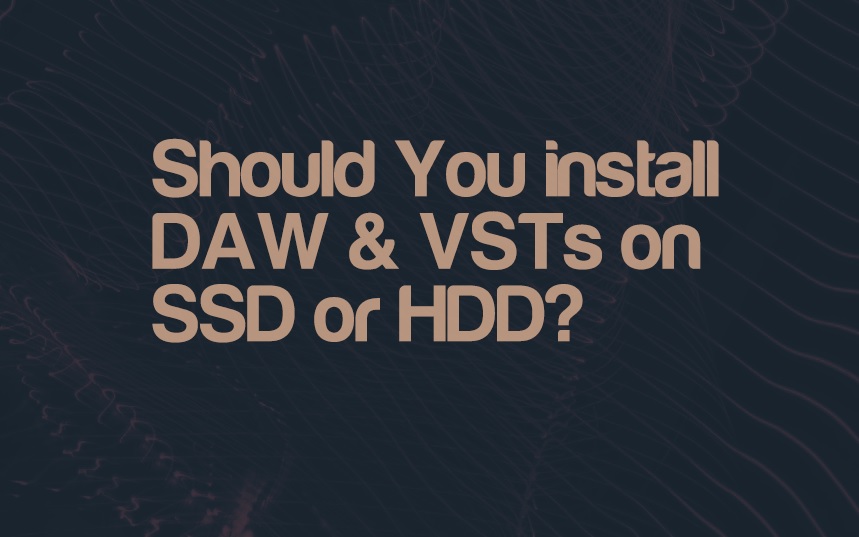 Should I install DAW & VST plugins on SSD or HDD? - 2024 Update
