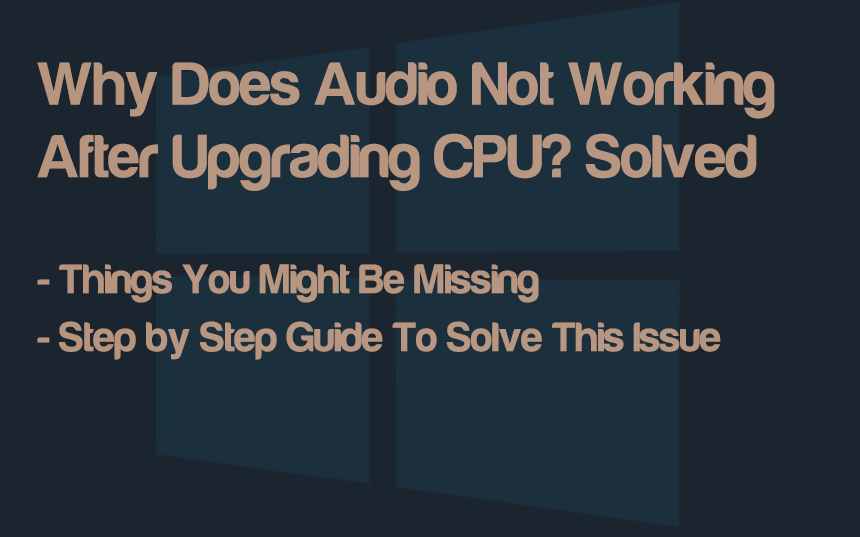 Why Does Audio Not Working After Upgrading CPU? Solved