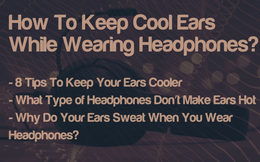 How To Keep Cool Ears While Wearing Headphones? | integraudio.com