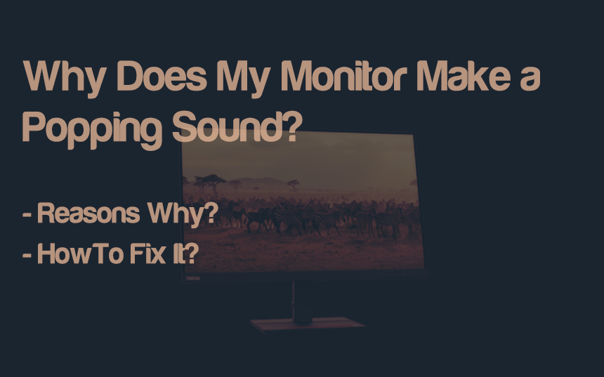 Why Does My Monitor Make a Popping Sound?