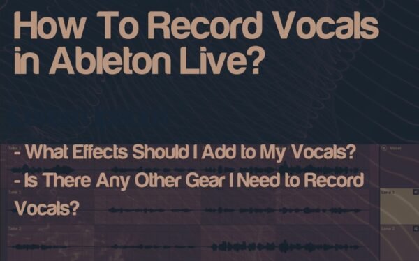How To Record Your Vocals In Ableton Live - Step By Step