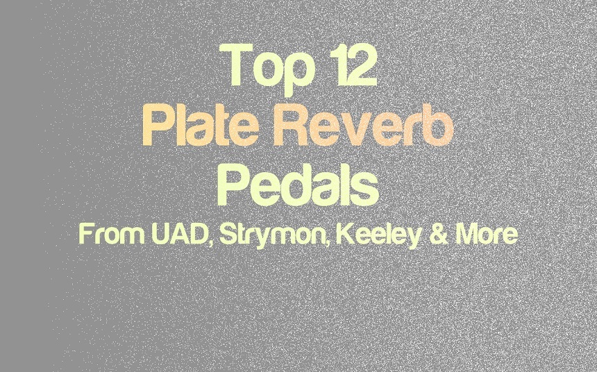 Top 12 Plate Reverb Effect Pedals | integraudio.com