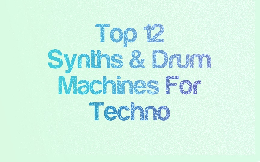 Top 12 Hardware Synths & Drum Machines For Techno | integraudio.com
