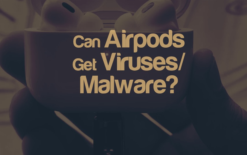 Can My Airpods Get Viruses/malware? | integraudio.com