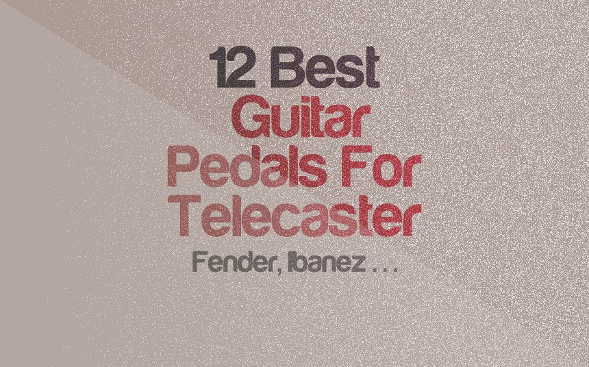 Top 12 Guitar Pedals Great For Telecaster | integraudio.com