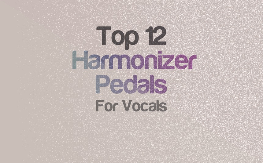 Top 12 Harmonizer Pedals For Vocals | integraudio.com