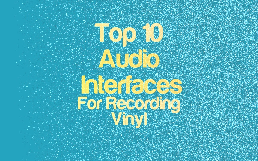 Top 10 Audio Interfaces For Recording Vinyl | integraudio.com