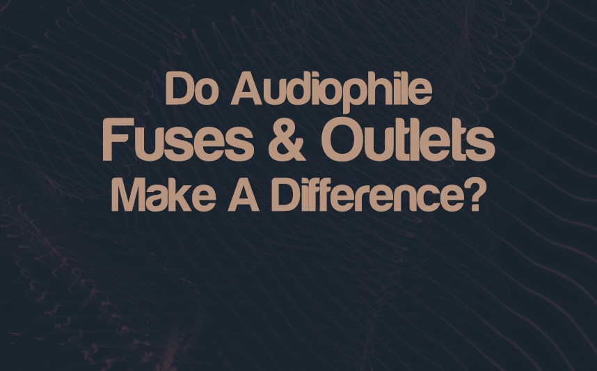 Do Audiophile Fuses & Outlets Make A Difference? | integraudio.com