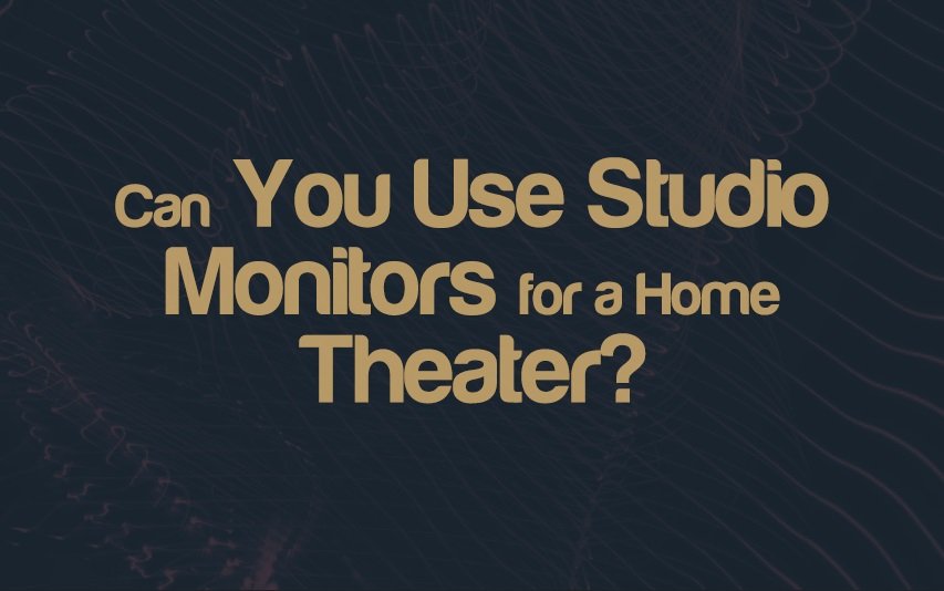 Can You Use Studio Monitors for a Home Theater? | integraudio.com