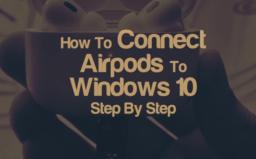 How To Connect Airpods With Windows 10 (Step by Step) | integraudio.com