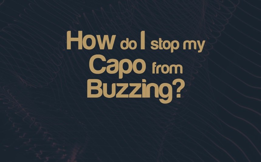 How Do I Stop My Capo From Buzzing? | integraudio.com