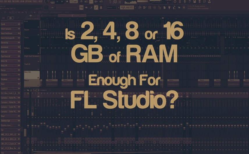 Is 2GB, 4GB, 8GB & 16GB RAM Enough For FL Studio? | integraudio.com