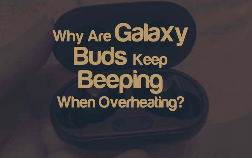 Why Are Galaxy Buds BEEPING When They Are Overheating? | integraudio.com
