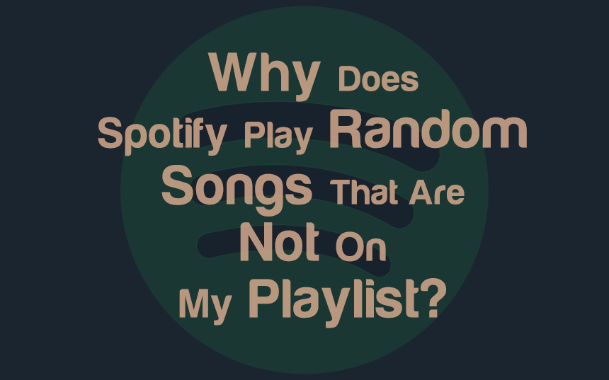 Fixed: Why Does Spotify Play Random Songs Not On My Playlist?