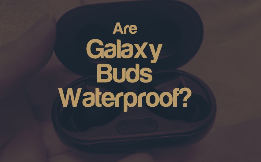 Are Galaxy Buds Waterproof? Answered | integraudio.com