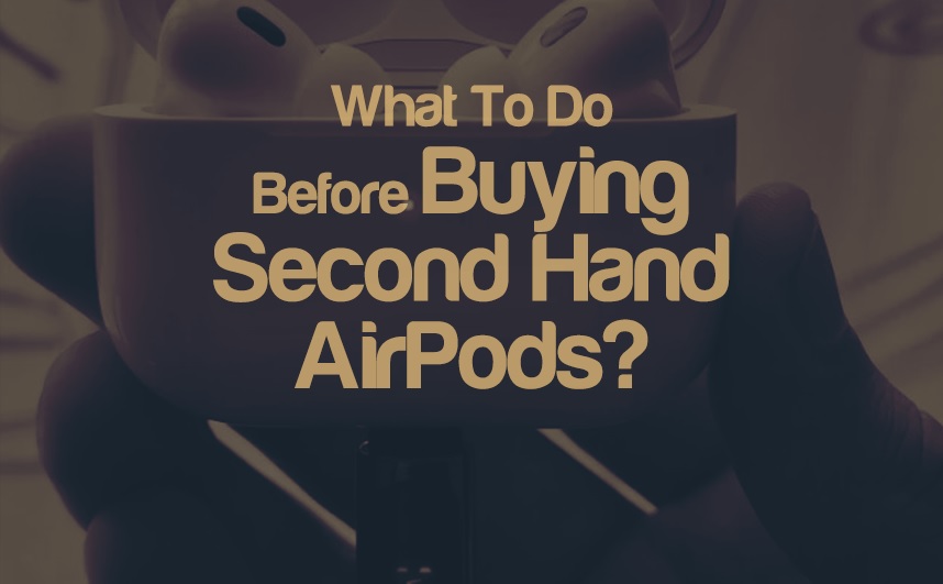 What To Do Before Buying Second Hand AirPods? | integraudio.com