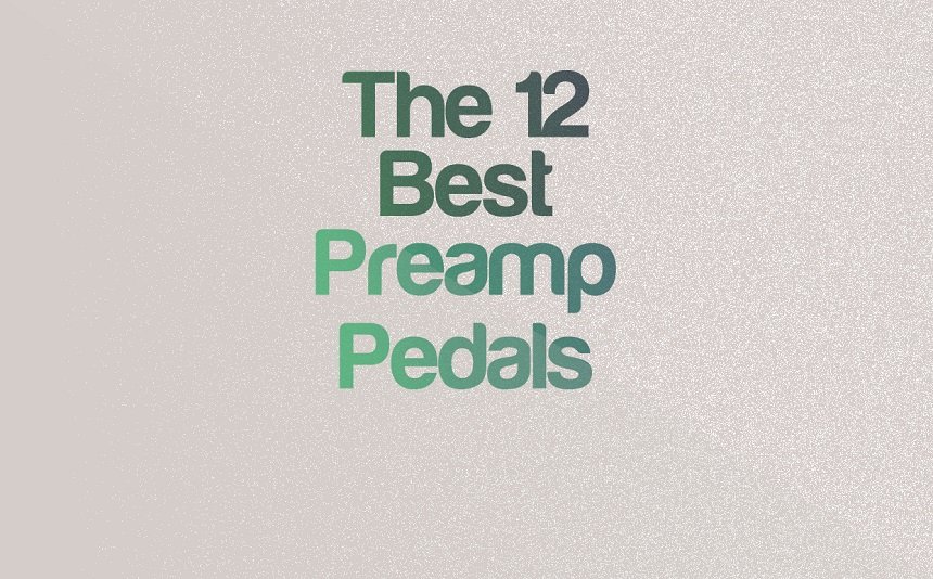 The 12 Best Preamp Guitar Pedals | integraudio.com