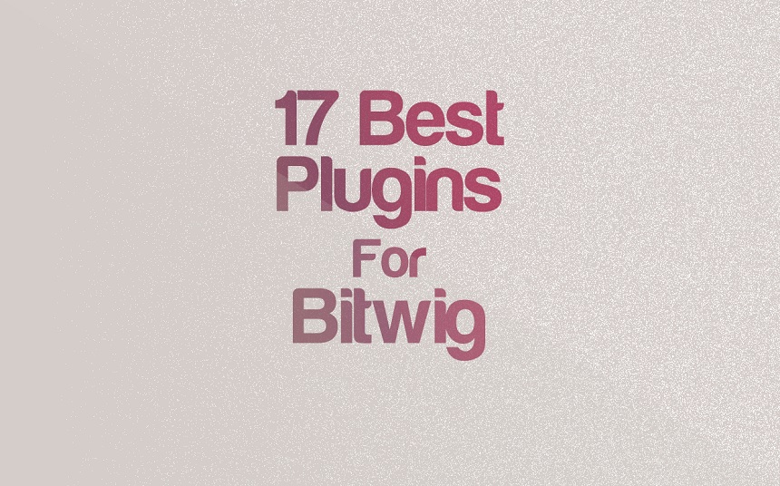 Top 17 Plugins For Bitwig (Paid & Free) | integraudio.com