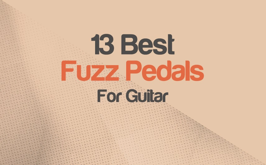 The 13 Best Fuzz Pedals For Guitar
