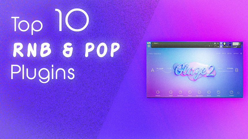 Top 10 RnB & Pop Plugins & Kontakt Libraries