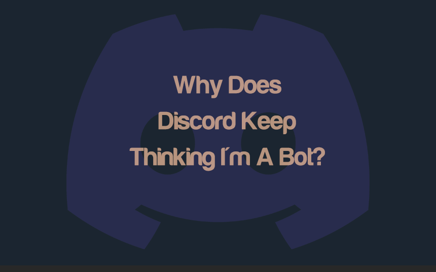 Why Does Discord Keep Thinking I'm A Bot? | integraudio.com