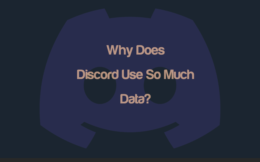 Why Does Discord Use So Much Data? - 7 Ways To Fix It