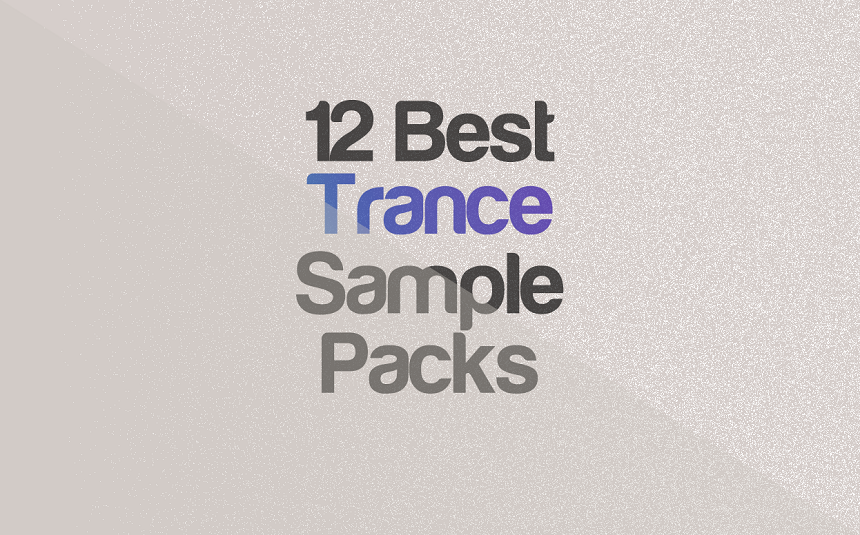 Top 12 Trance Sample Packs (For Uplifting, Dream & More) | integraudio.com