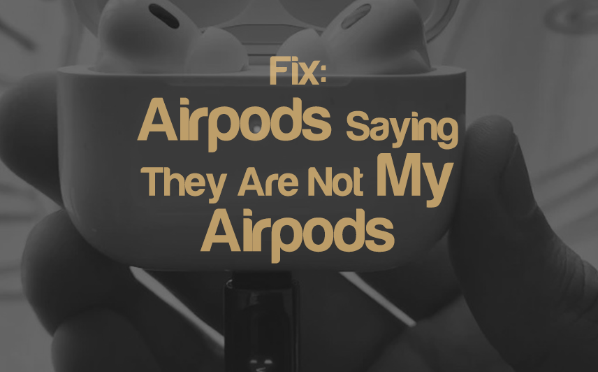 Why Are My Airpods Saying They Are Not My Airpods? | integraudio.com