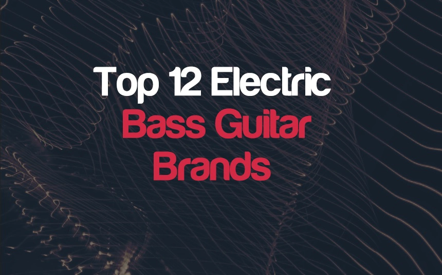 Top 12 Bass Guitar Brands In The World