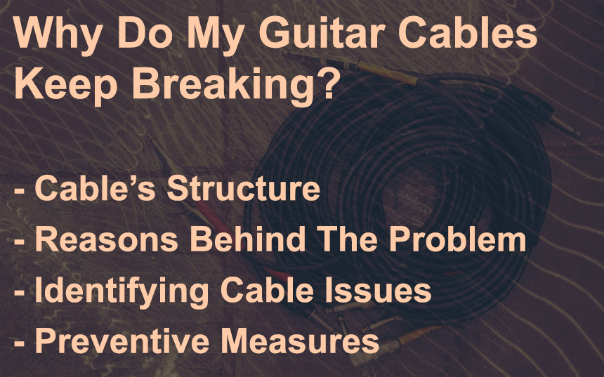 Why Do My Guitar Cables Keep Breaking? 8 Reasons