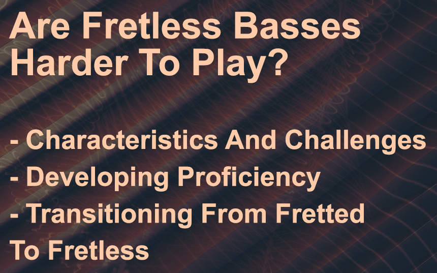 Are Fretless Basses Harder To Play?