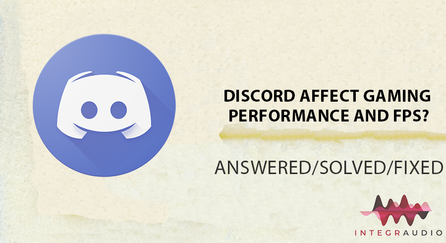 Does Discord Affect Gaming Performance and FPS? | integraudio.com