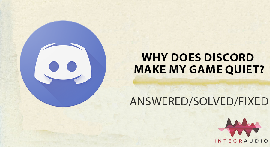 Why Does Discord Make My Game Quiet? Solved | integraudio.com
