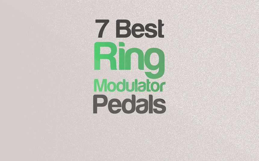 Top 7 Ring Modulator Pedals For Bass & Guitar