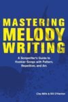 Mastering Melody Writing: A Songwriter's Guide By Clay Mills
