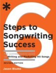 Jason Blume: Six Steps to Songwriting Success, Revised Edition: The Comprehensive Guide to Writing and Marketing Hit Songs