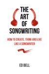 The Art of Songwriting By Ed Bell